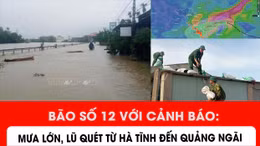 Bão số 12: Cảnh báo mưa lớn, lũ quét từ Hà Tĩnh đến Quảng Ngãi 