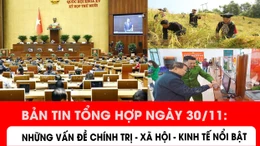 Những vấn đề chính trị - xã hội - kinh tế nổi bật trong ngày 30/11