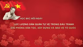 Học Bác mỗi ngày: Lực lượng dân quân tự vệ trong đấu tranh giải phóng dân tộc, xây dựng và bảo vệ Tổ quốc