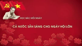 Học Bác mỗi ngày: Cả nước sẵn sàng cho ngày hội lớn