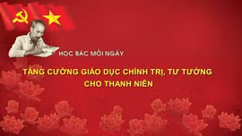 Học Bác mỗi ngày: Tăng cường giáo dục chính trị, tư tưởng cho thanh niên