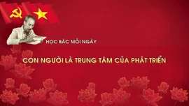 Học Bác mỗi ngày: Con người là trung tâm của phát triển