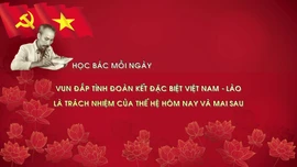 Học Bác mỗi ngày: Vun đắp tình đoàn kết đặc biệt Việt Nam - Lào là trách nhiệm của các thế hệ hôm nay và mai sau