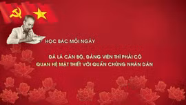 Học Bác mỗi ngày: Đã là cán bộ, đảng viên thì phải có quan hệ mật thiết với quần chúng nhân dân