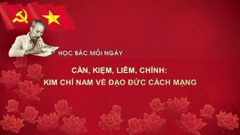 Học Bác mỗi ngày: Cần, Kiệm, Liêm, Chính: kim chỉ nam về đạo đức cách mạng