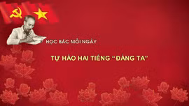 Học Bác mỗi ngày: Tự hào hai tiếng 'Đảng ta'