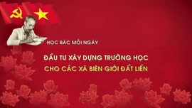 Học Bác mỗi ngày: Đầu tư xây dựng trường học cho các xã biên giới đất liền
