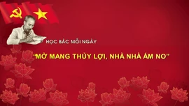 HỌC BÁC MỖI NGÀY: 'Mở mang thủy lợi, nhà nhà ấm no'