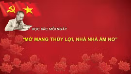 HỌC BÁC MỖI NGÀY: 'Mở mang thủy lợi, nhà nhà ấm no'