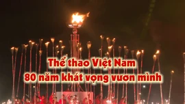 Thông điệp lịch sử: Thể thao Việt Nam - 80 năm khát vọng vươn mình