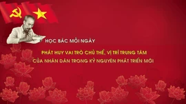 Học Bác mỗi ngày: Phát huy vai trò chủ thể, vị trí trung tâm của nhân dân trong kỷ nguyên phát triển mới