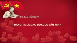 Học Bác mỗi ngày: 'Đảng ta là đạo đức, là văn minh'