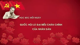 Học Bác mỗi ngày: Quốc hội là đại biểu chân chính của nhân dân