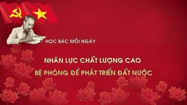 Học Bác mỗi ngày: Nhân lực chất lượng cao - bệ phóng để phát triển đất nước