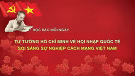 Học Bác mỗi ngày: Tư tưởng Hồ Chí Minh về hội nhập quốc tế soi sáng sự nghiệp cách mạng Việt Nam