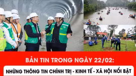 Những thông tin chính trị - kinh tế - xã hội nổi bật trong ngày 22/2