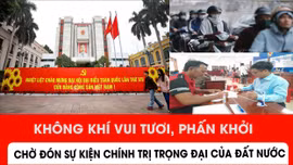 Không khí vui tươi, phấn khởi chờ đón sự kiện chính trị trọng đại của đất nước