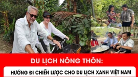 Du lịch nông thôn: Hướng đi chiến lược cho nông nghiệp xanh Việt Nam