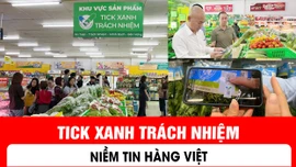Tick xanh trách nhiệm: Niềm tin hàng Việt