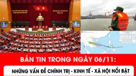 Những thông tin chính trị - kinh tế - xã hội nổi bật trong ngày 6/11