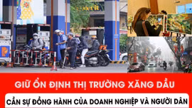 Giữ ổn định thị trường xăng dầu cần sự đồng hành của doanh nghiệp và người dân