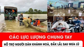 Các lực lượng chung tay hỗ trợ người dân Khánh hoà, Đắk Lắk sau mưa lũ