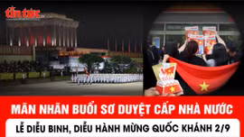 Mãn nhãn buổi sơ duyệt cấp Nhà nước Lễ diễu binh, diễu hành mừng Quốc khánh 2/9