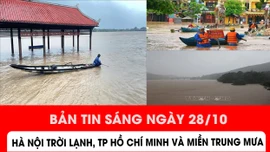 Bản tin sáng ngày 28/10: Hà Nội trời lạnh, TP Hồ Chí Minh và miền Trung mưa