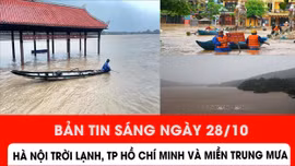 Bản tin sáng ngày 28/10: Hà Nội trời lạnh, TP Hồ Chí Minh và miền Trung mưa