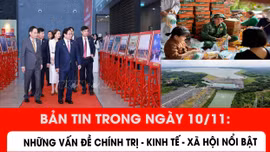 Bản tin kinh tế - xã hội - chính trị nổi bật trong ngày 10/11