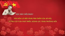Học Bác mỗi ngày: Văn hóa là nền tảng tinh thần của xã hội, là trụ cột của phát triển, động lực tăng trưởng mới