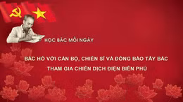 Học Bác mỗi ngày: Bác Hồ với cán bộ, chiến sĩ và đồng bào Tây Bắc tham gia chiến dịch Điện Biên Phủ