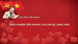Học Bác mỗi ngày: Trách nhiệm tiên phong của cán bộ, đảng viên