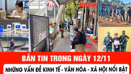 Bản tin Kinh tế - Văn hóa - Xã hội nổi bật trong ngày 12/11 