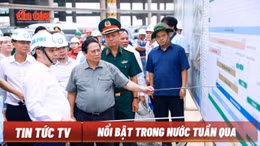 Tin tức TV: Đôn đốc triển khai các dự án trọng điểm; cao điểm chống khai thác IUU