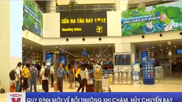 Quy định mới về bồi thường khi chậm, hủy chuyến bay
