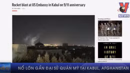 Nổ lớn gần Đại sứ quán Mỹ tại Kabul, Afghanistan