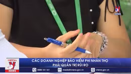 Các doanh nghiệp bảo hiểm phi nhân thọ phải quản trị rủi ro