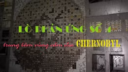 Bên trong lò phản ứng số 4 - trung tâm vùng cấm địa Chernobyl