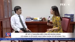 Xử lý nghiêm cán bộ ngân hàng nếu ép ngư dân chọn cơ sở đóng tàu