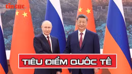 Tin tức TV: Thượng đỉnh Nga - Trung và những chuyển động mới của trật tự thế giới