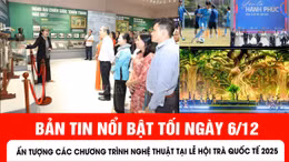 bản tin tối ngày 6/12 của báo Tin tức và dân tộc sẽ có những nội dung chính sau đây.