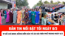 Bản tin tối 8/3 của báo Tin tức và Dân tộc.