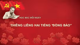 Học Bác mỗi ngày: Thiêng liêng hai tiếng 'Đồng bào'