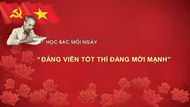 Học Bác mỗi ngày: 'Ðảng viên tốt thì Ðảng mới mạnh'