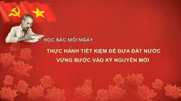 Học Bác mỗi ngày: Thực hành tiết kiệm để đưa đất nước vững bước vào kỷ nguyên mới 
