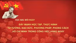Đẩy mạnh học tập, thực hành tư tưởng, đạo đức, phương pháp, phong cách Hồ Chí Minh trong công việc hằng ngày