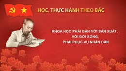 Học, thực hành theo Bác: Khoa học phải gắn với sản xuất, với đời sống, phải phục vụ nhân dân