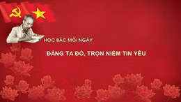 Học Bác mỗi ngày: Đảng ta đó, trọn niềm tin yêu